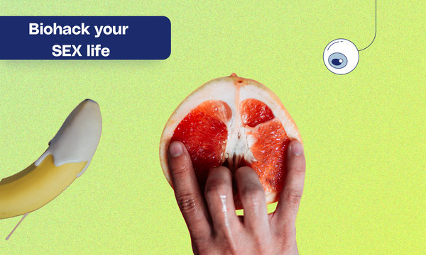 Biohack your SEX life